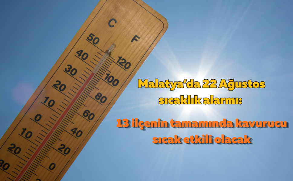 Malatya’da 22 Ağustos sıcaklık alarmı: 13 ilçenin tamamında kavurucu sıcak etkili olacak