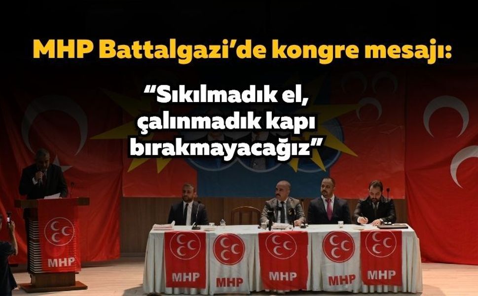 MHP Battalgazi’de kongre mesajı: “Sıkılmadık el, çalınmadık kapı bırakmayacağız”