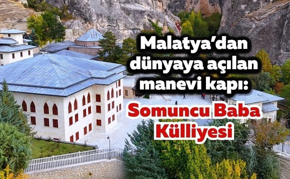 Malatya’dan dünyaya açılan manevi kapı: Somuncu Baba Külliyesi