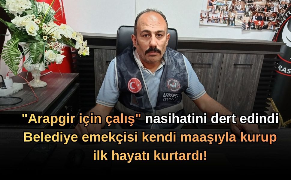 "Arapgir için çalış" nasihatini dert edindi: Belediye emekçisi kendi maaşıyla kurup ilk hayatı kurtardı!