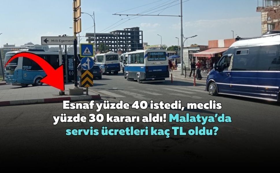 Esnaf yüzde 40 istedi, meclis yüzde 30 kararı aldı! Malatya’da servis ücretleri kaç TL oldu?