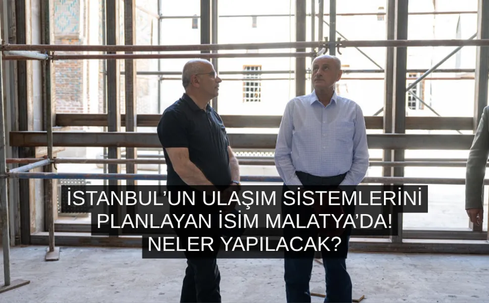 İstanbul’un ulaşım sistemlerini planlayan isim Malatya’da! Neler yapılacak?