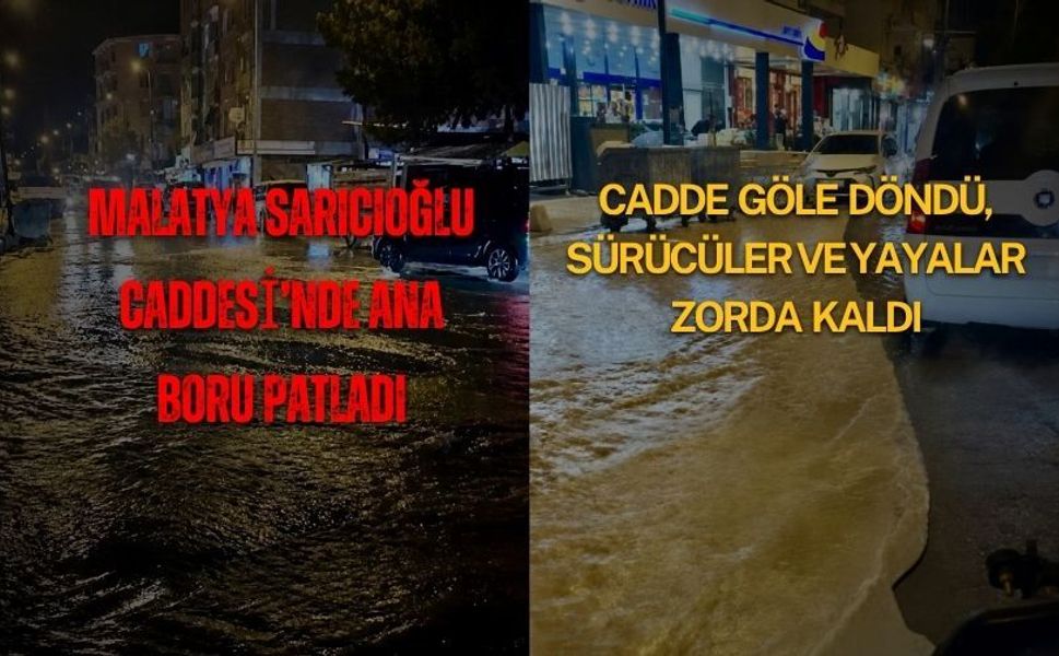Malatya Sarıcıoğlu Caddesi’nde ana boru patladı: Cadde göle döndü, sürücüler ve yayalar zorda kaldı