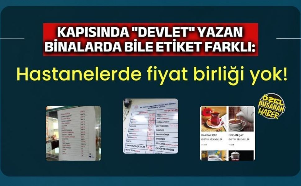 Kapısında "Devlet" yazan binalarda bile etiket farklı: Hastanelerde fiyat birliği yok!
