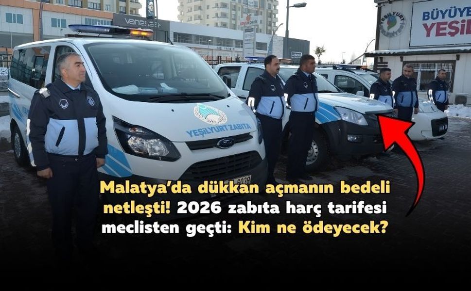 Malatya’da dükkan açmanın bedeli netleşti! 2026 zabıta harç tarifesi meclisten geçti: Kim ne ödeyecek?