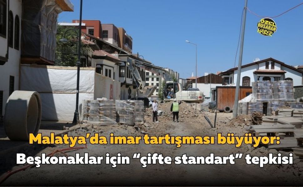 Malatya’da imar tartışması büyüyor: Beşkonaklar için “çifte standart” tepkisi