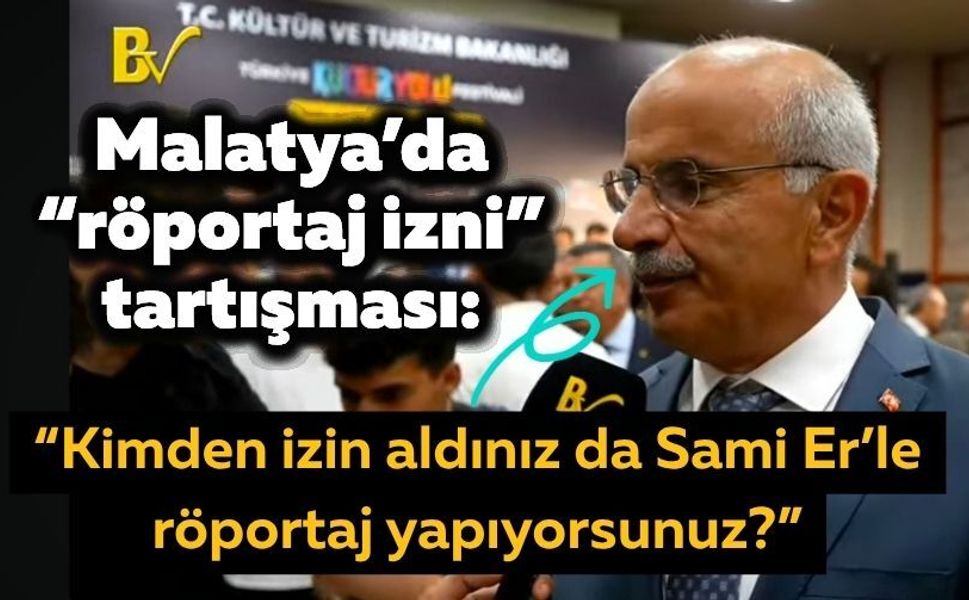 Malatya’da “röportaj izni” tartışması: “Kimden izin aldınız da Sami Er’le röportaj yapıyorsunuz?”