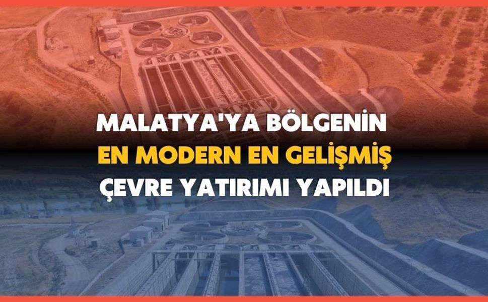 Malatya'ya bölgenin en modern en gelişmiş çevre yatırımı yapıldı