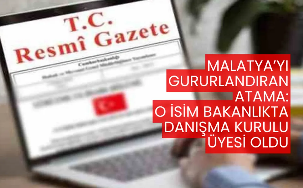 Malatya’yı gururlandıran atama: O isim bakanlıkta danışma kurulu üyesi oldu