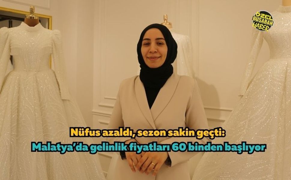 Nüfus azaldı, sezon sakin geçti: Malatya’da gelinlik fiyatları 60 binden başlıyor