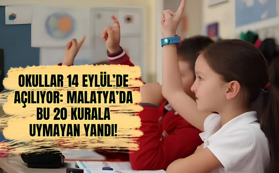 Okullar 14 Eylül’de açılıyor: Malatya’da bu 20 kurala uymayan yandı!