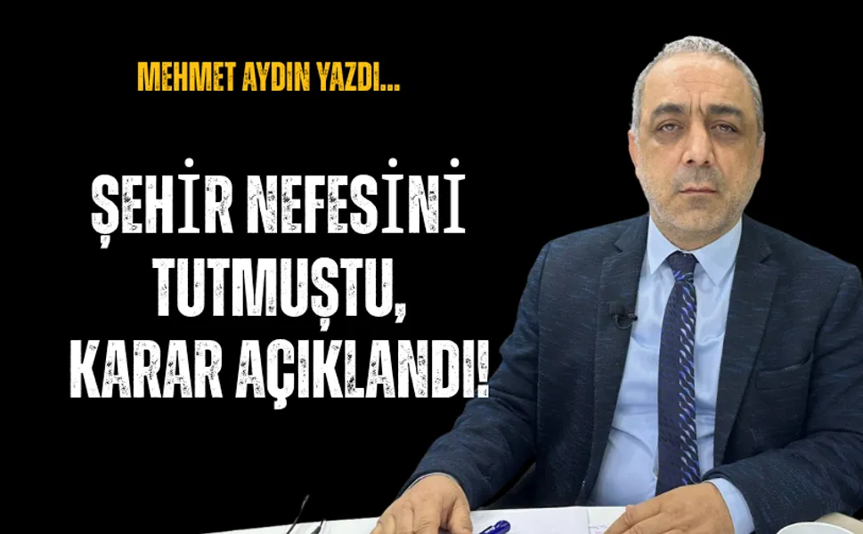 Şehir Nefesini Tutmuştu, Karar Açıklandı!