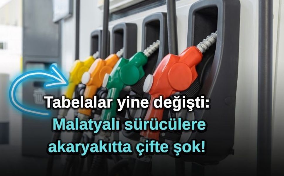Tabelalar yine değişti: Malatyalı sürücülere akaryakıtta çifte şok!