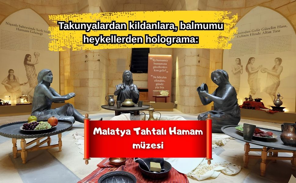 Takunyalardan kildanlara, balmumu heykellerden holograma: Malatya Tahtalı Hamam müzesi