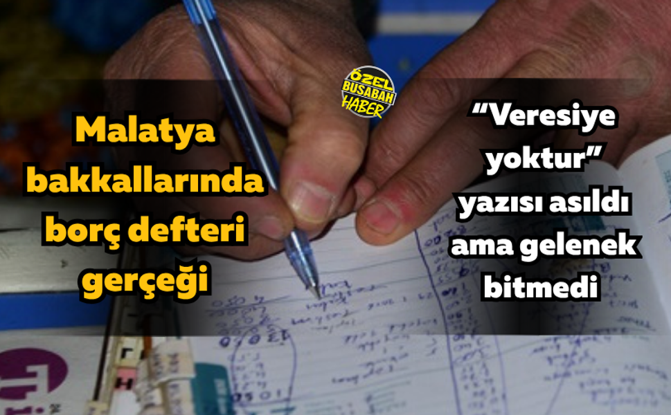 “Veresiye yoktur” yazısı asıldı ama gelenek bitmedi: Malatya bakkallarında borç defteri gerçeği