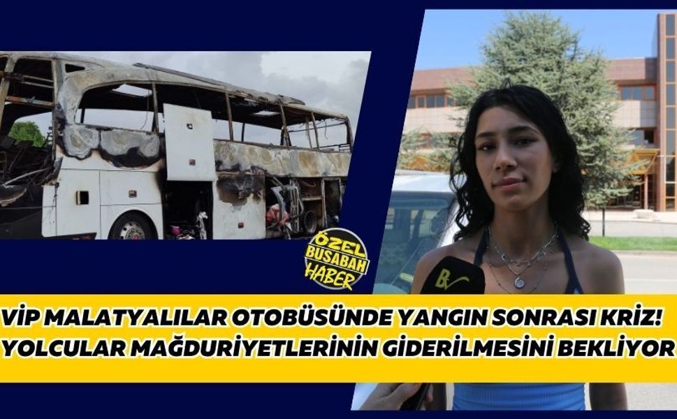 Vip Malatyalılar otobüsünde yangın sonrası kriz: Yolcular mağduriyetlerinin giderilmesini bekliyor