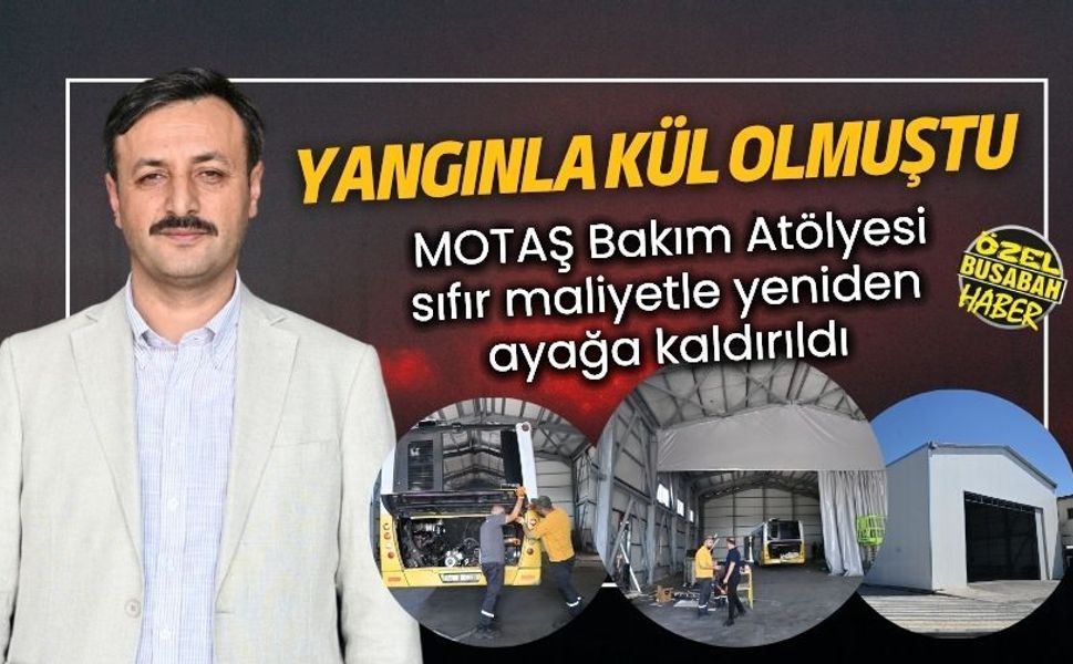 Yangınla kül olmuştu: MOTAŞ Bakım Atölyesi sıfır maliyetle yeniden ayağa kaldırıldı